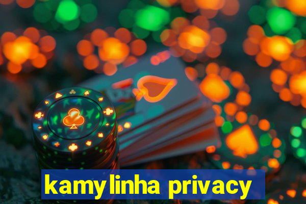 kamylinha privacy